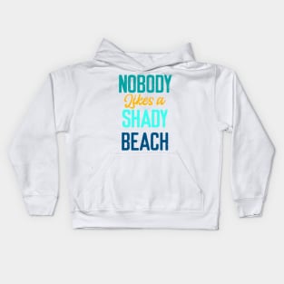 Nobody Likes Shady Beach- Summer Chilling - Beach Vibes Kids Hoodie